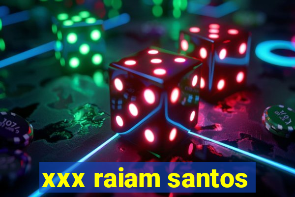 xxx raiam santos